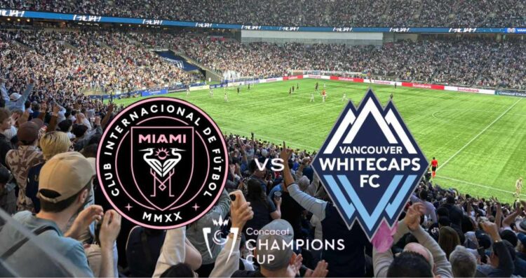 Concachampions: Inter Miami buscará remontar ante Vancouver Whitecaps este miércoles