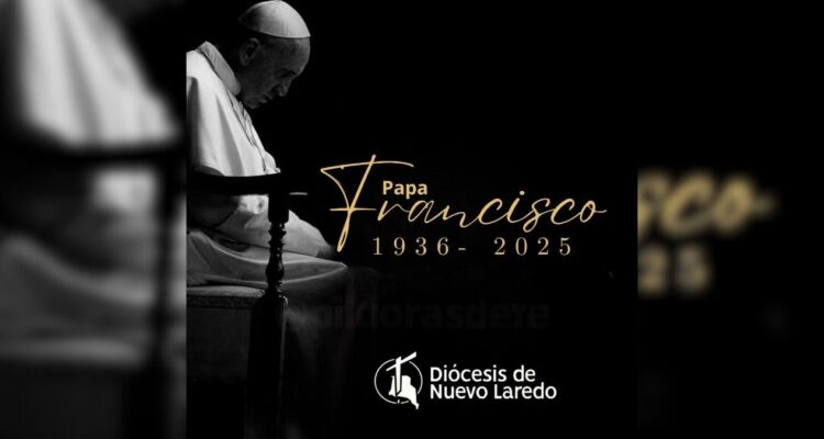 Fallecimiento del Papa Francisco Nuevo Laredo