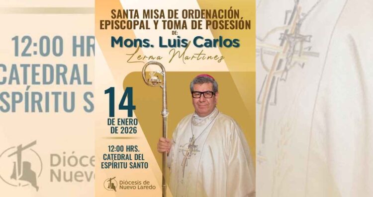 Nuevo Laredo, Tamaulipas, recibe a su nuevo obispo Monseñor Lerma Martínez