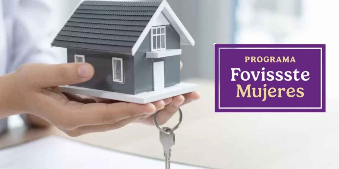 ¿Cómo funciona el programa Fovissste Mujeres y qué ventajas ofrece?