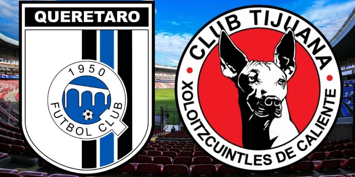 Liga MX ¿A qué hora y dónde ver en vivo el partido de Querétaro vs Tijuana