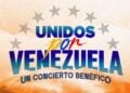 Concierto Unidos por Venezuela anuncia fecha y artistas confirmados